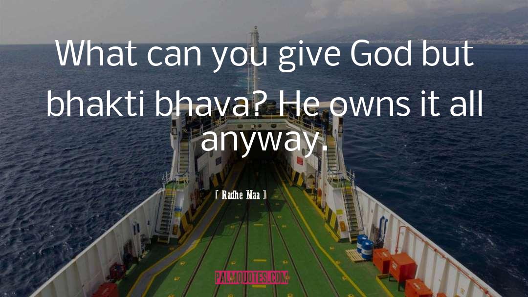 Radhe Maa Quotes: What can you give God