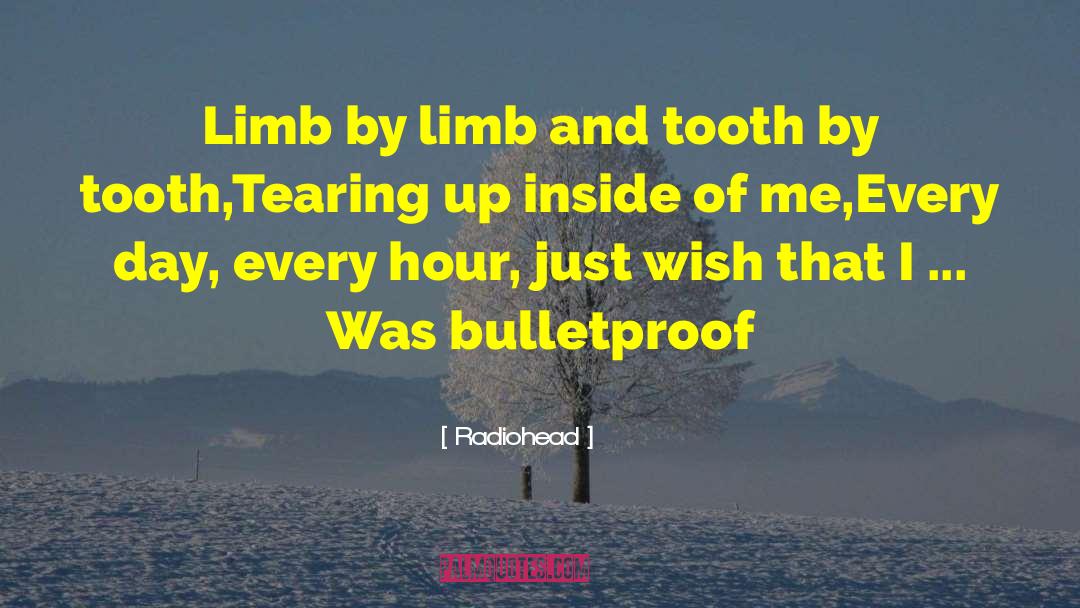 Radiohead Quotes: Limb by limb and tooth