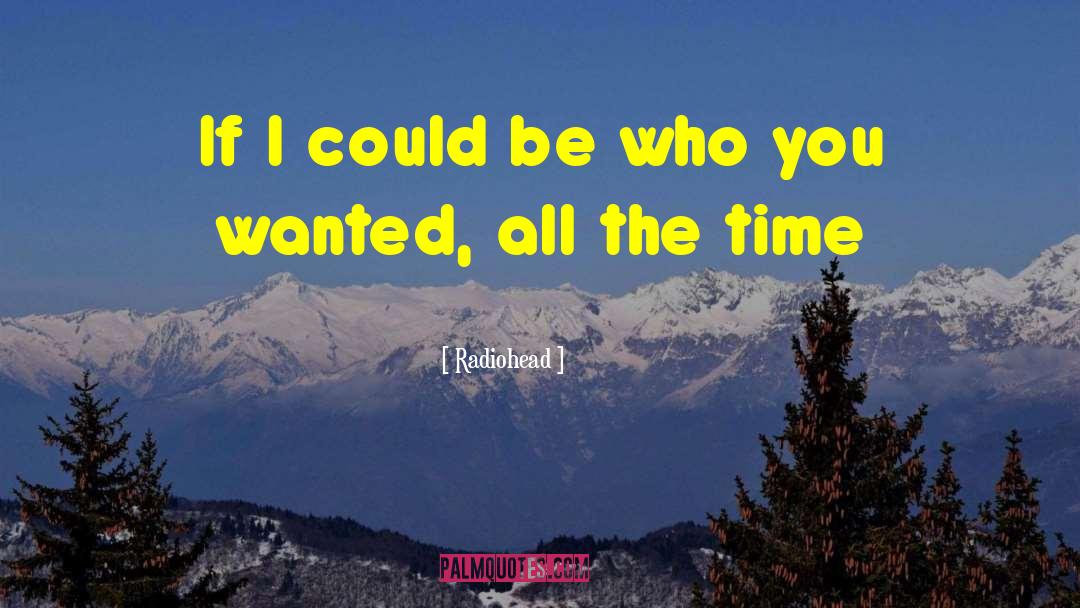 Radiohead Quotes: If I could be who