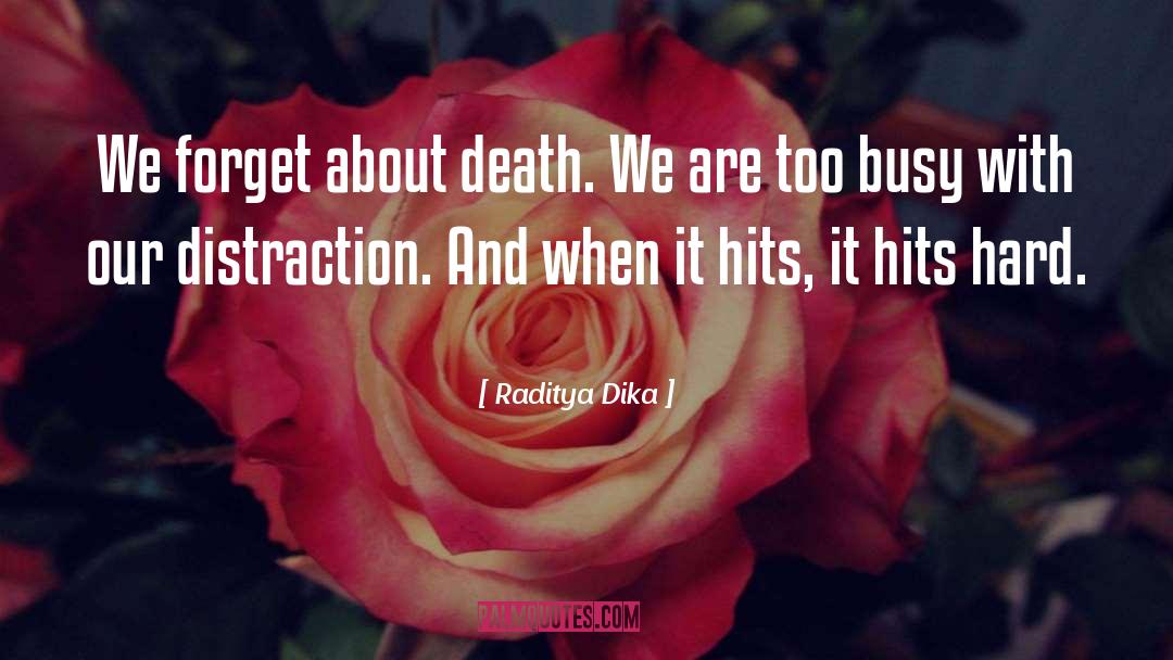 Raditya Dika Quotes: We forget about death. We
