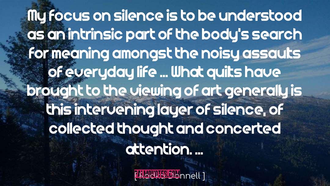Radka Donnell Quotes: My focus on silence is