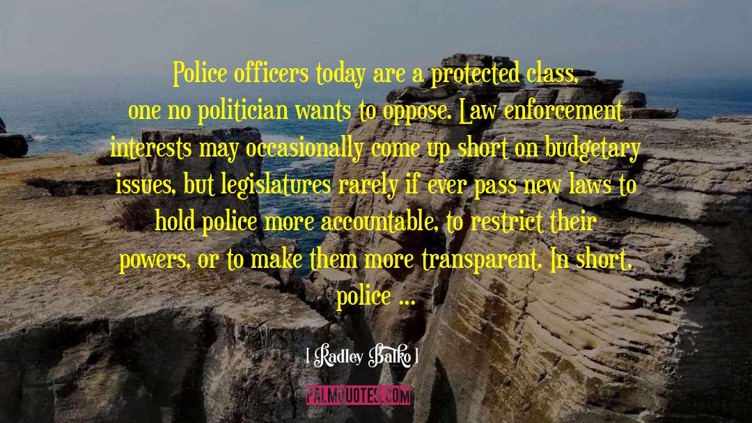 Radley Balko Quotes: Police officers today are a