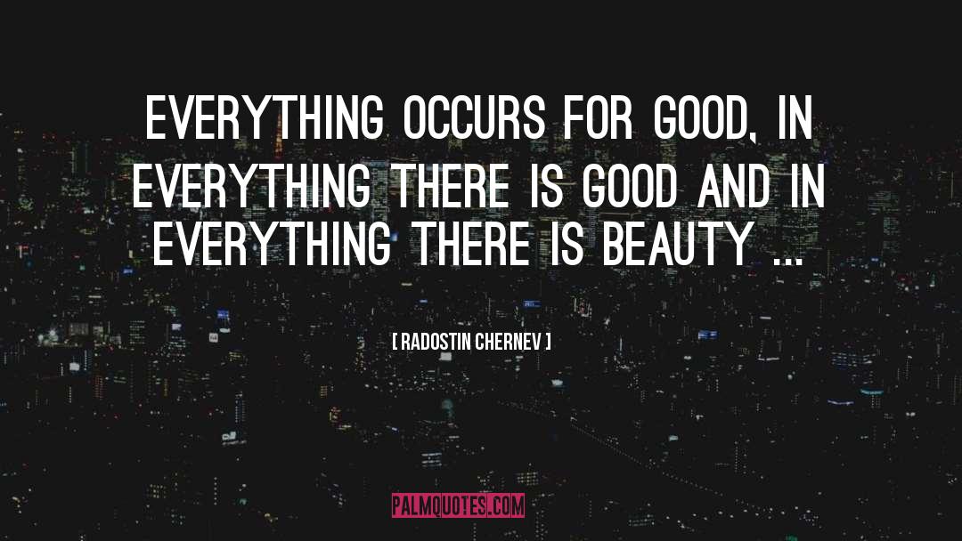 Radostin Chernev Quotes: Everything occurs for good, in
