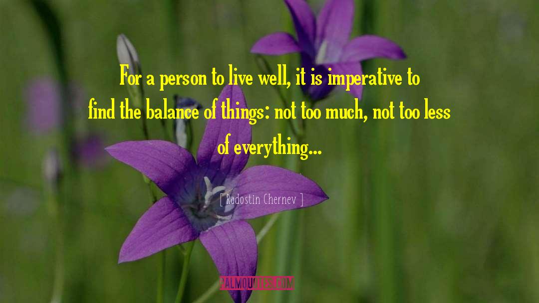 Radostin Chernev Quotes: For a person to live