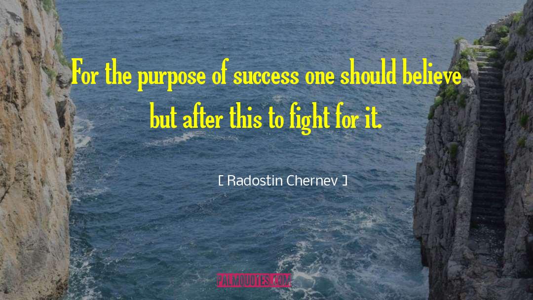 Radostin Chernev Quotes: For the purpose of success