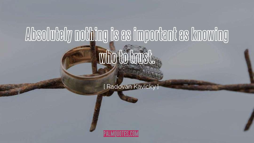 Radovan Kavicky Quotes: Absolutely nothing is as important