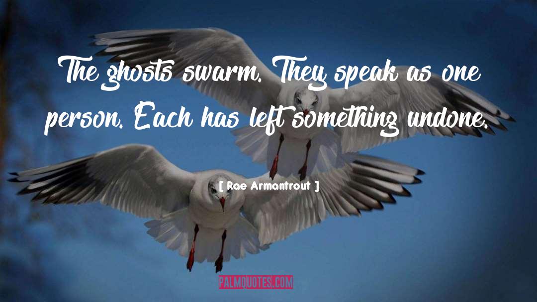 Rae Armantrout Quotes: The ghosts swarm. They speak