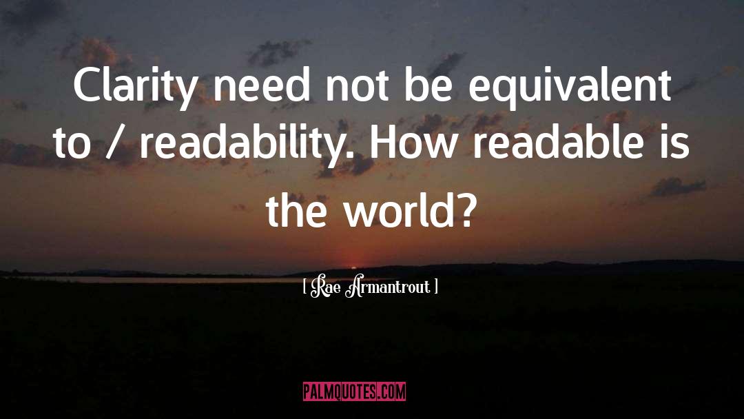 Rae Armantrout Quotes: Clarity need not be equivalent