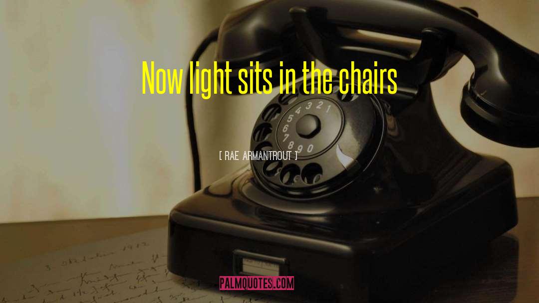 Rae Armantrout Quotes: Now light sits in the