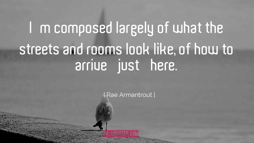 Rae Armantrout Quotes: I'm composed largely of what