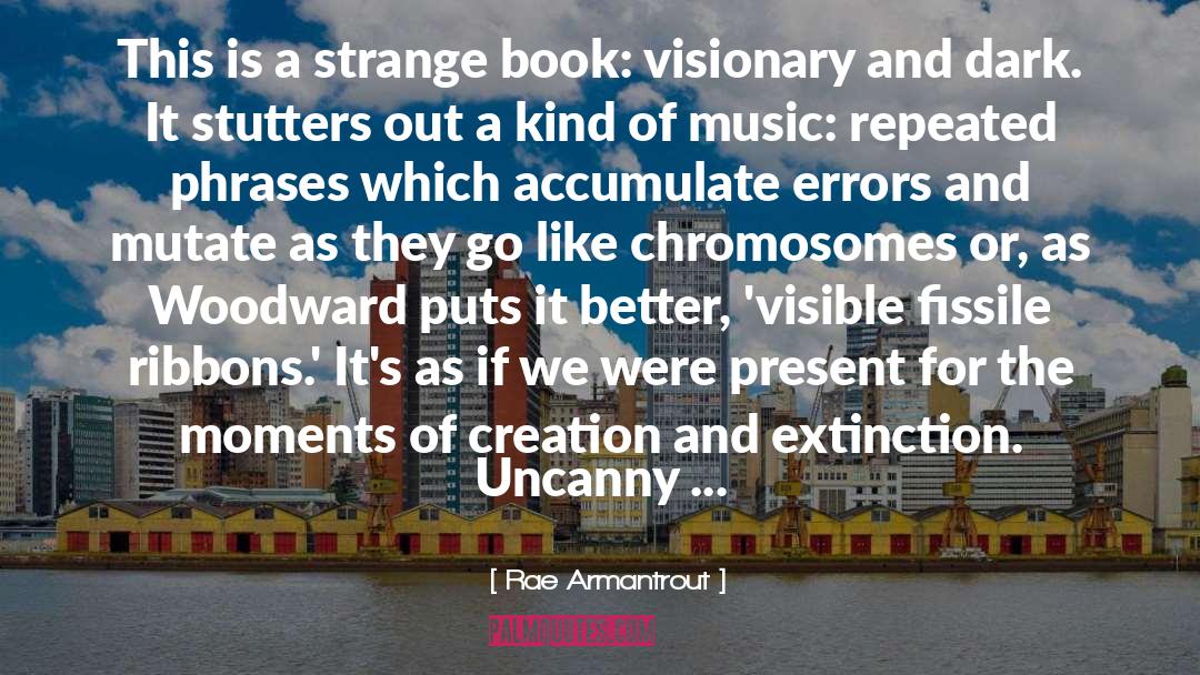 Rae Armantrout Quotes: This is a strange book: