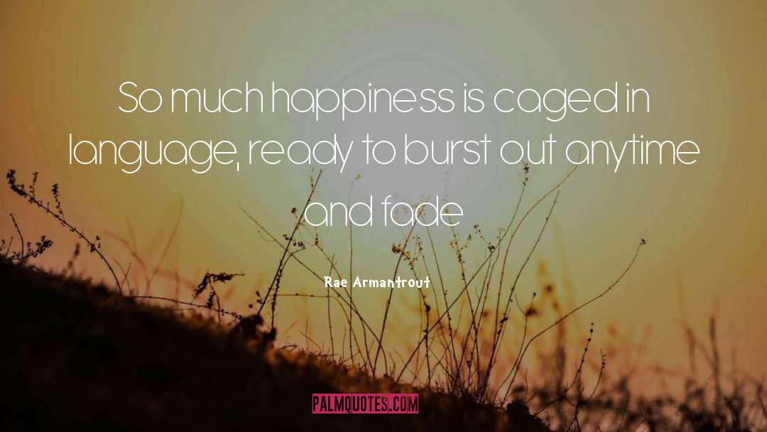 Rae Armantrout Quotes: So much happiness is caged