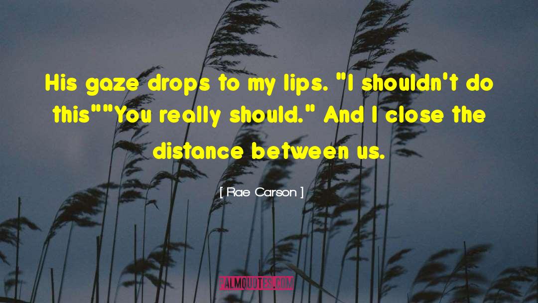 Rae Carson Quotes: His gaze drops to my