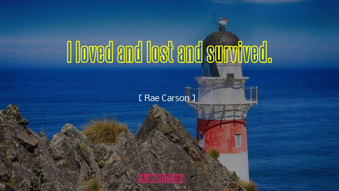 Rae Carson Quotes: I loved and lost and