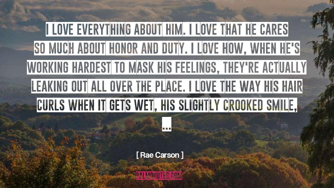 Rae Carson Quotes: I love everything about him.