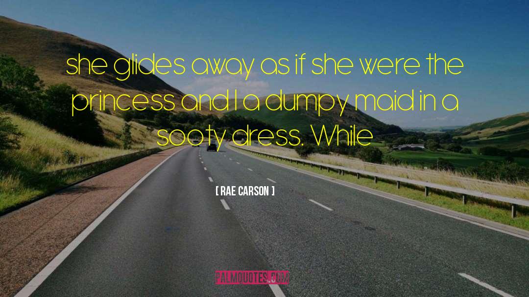 Rae Carson Quotes: she glides away as if