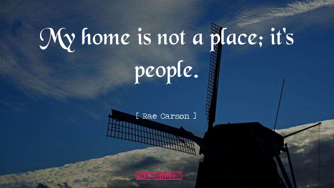 Rae Carson Quotes: My home is not a
