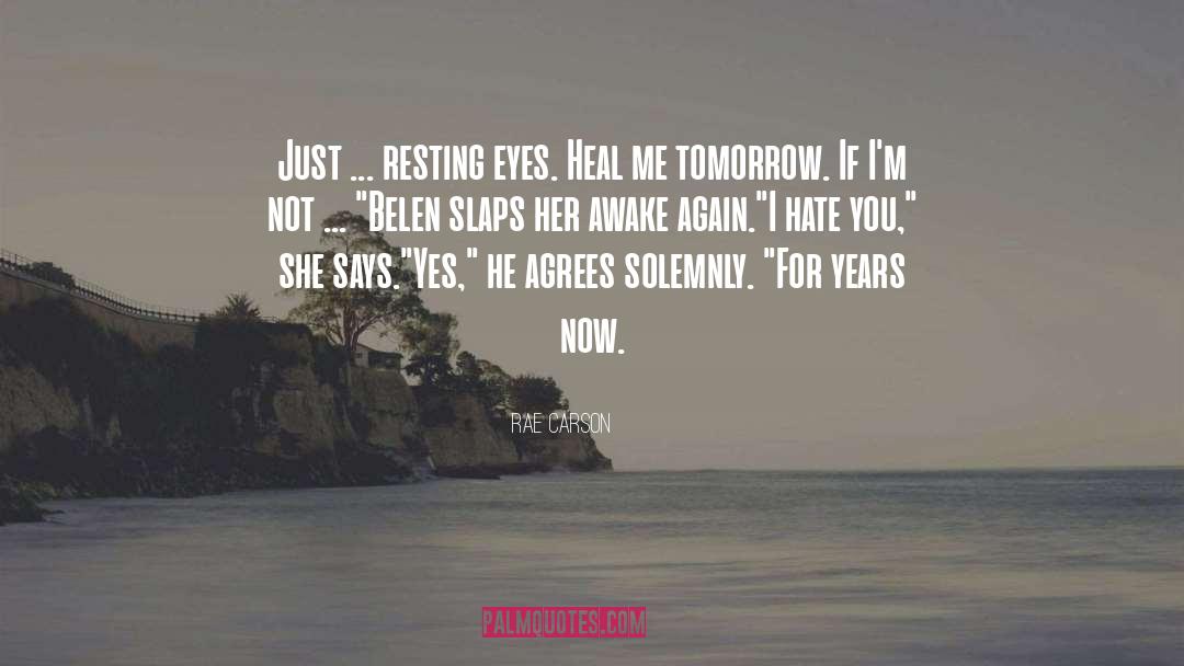 Rae Carson Quotes: Just ... resting eyes. Heal