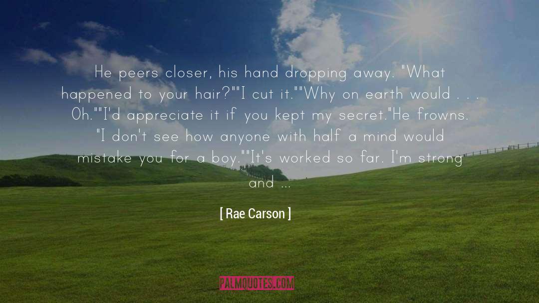 Rae Carson Quotes: He peers closer, his hand