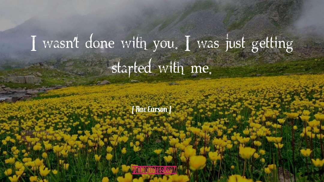 Rae Carson Quotes: I wasn't done with you.