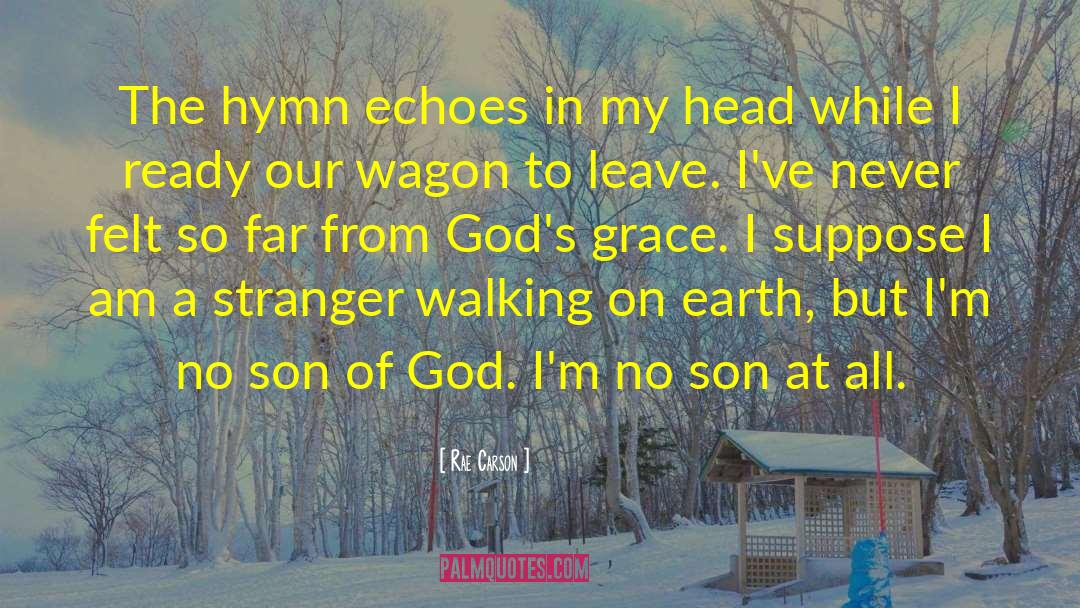 Rae Carson Quotes: The hymn echoes in my