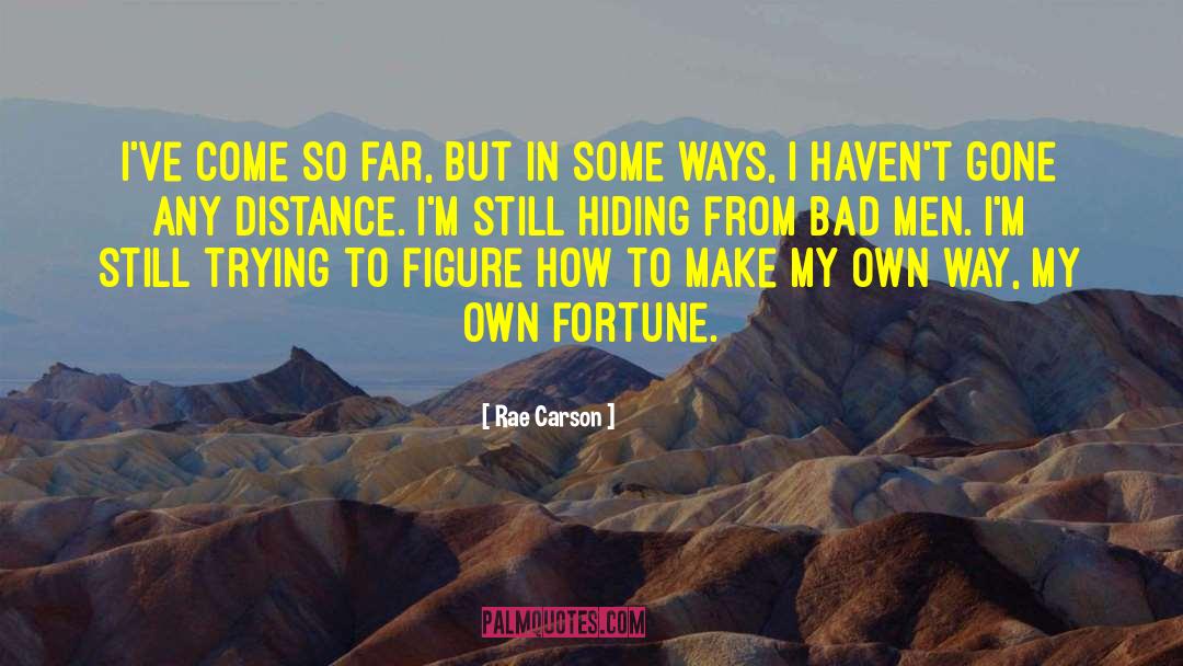 Rae Carson Quotes: I've come so far, but