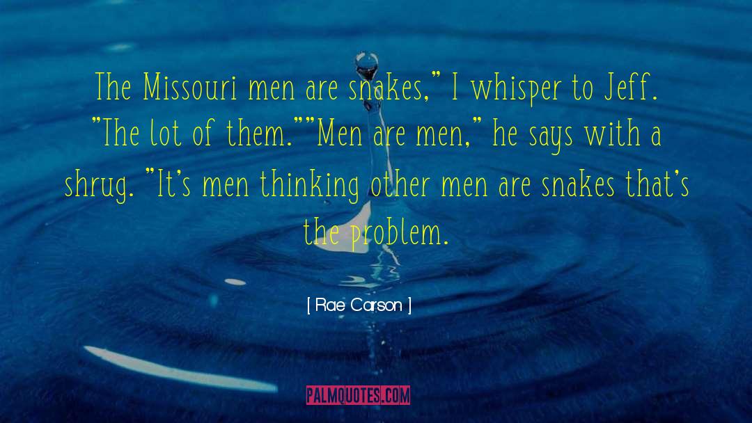 Rae Carson Quotes: The Missouri men are snakes,