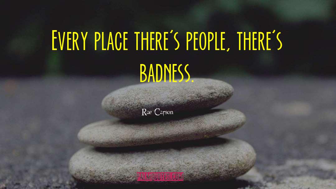 Rae Carson Quotes: Every place there's people, there's