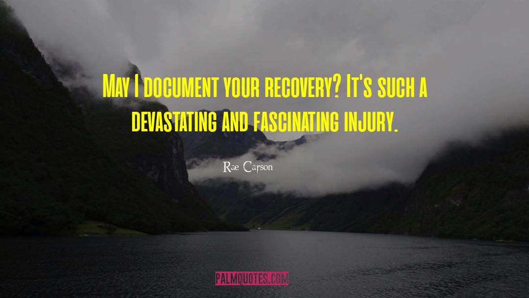 Rae Carson Quotes: May I document your recovery?