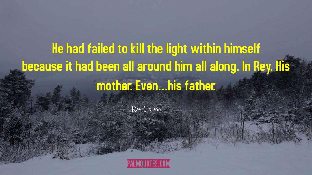 Rae Carson Quotes: He had failed to kill