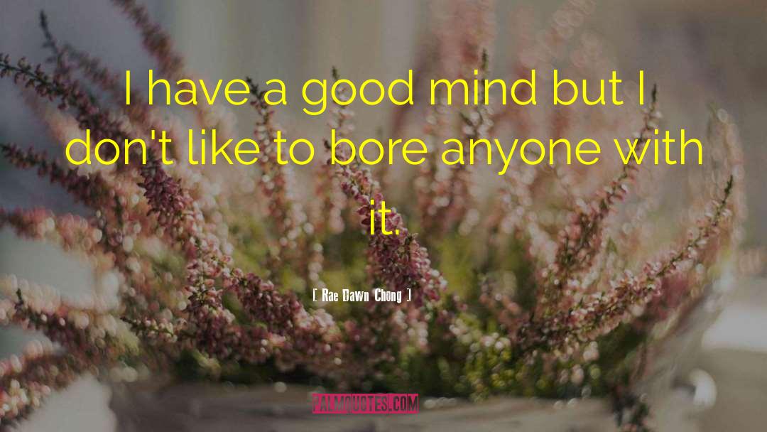 Rae Dawn Chong Quotes: I have a good mind
