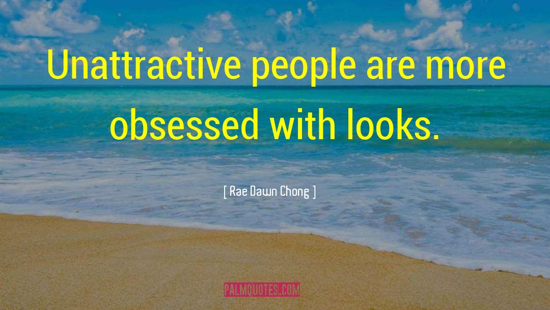 Rae Dawn Chong Quotes: Unattractive people are more obsessed