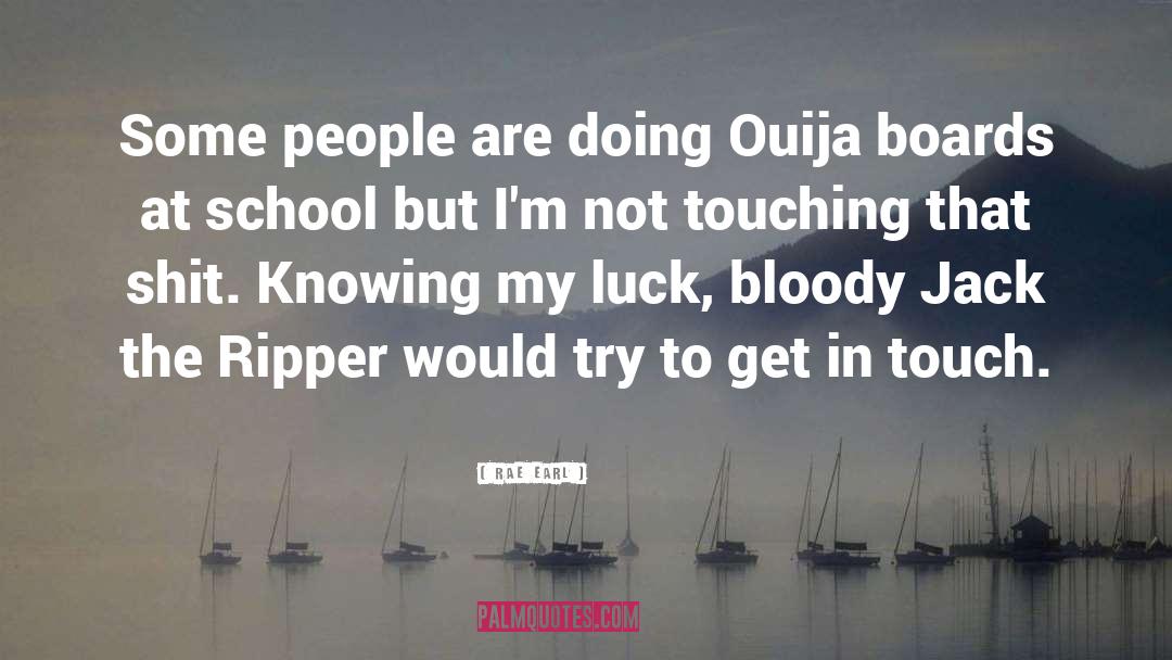 Rae Earl Quotes: Some people are doing Ouija