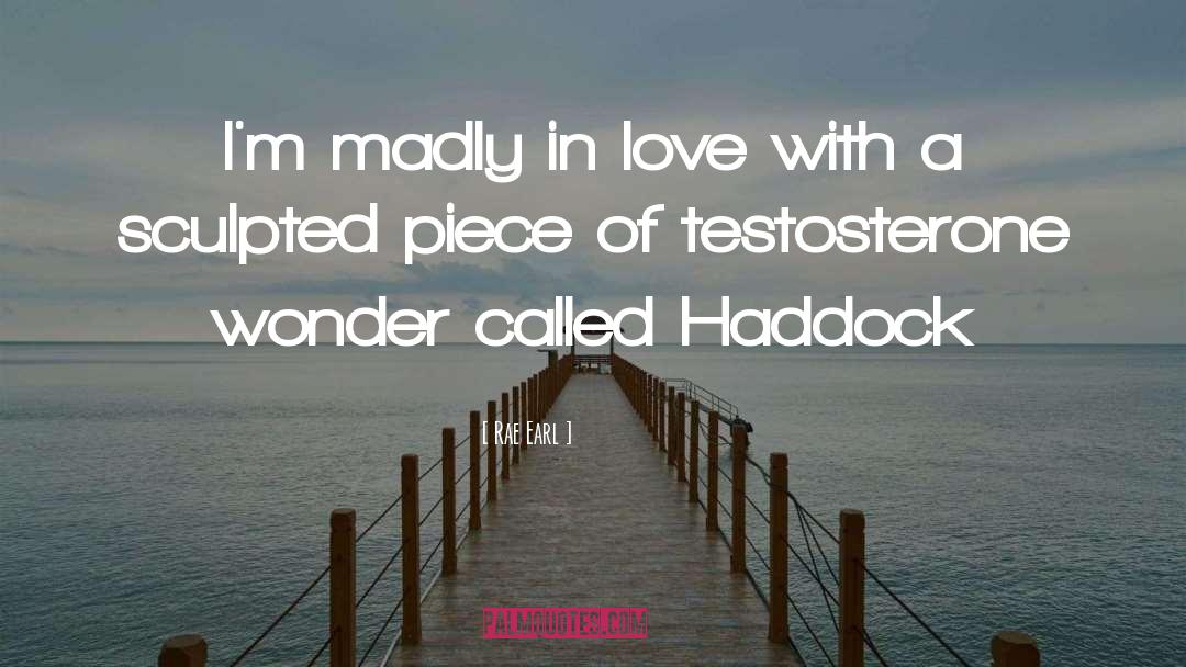 Rae Earl Quotes: I'm madly in love with