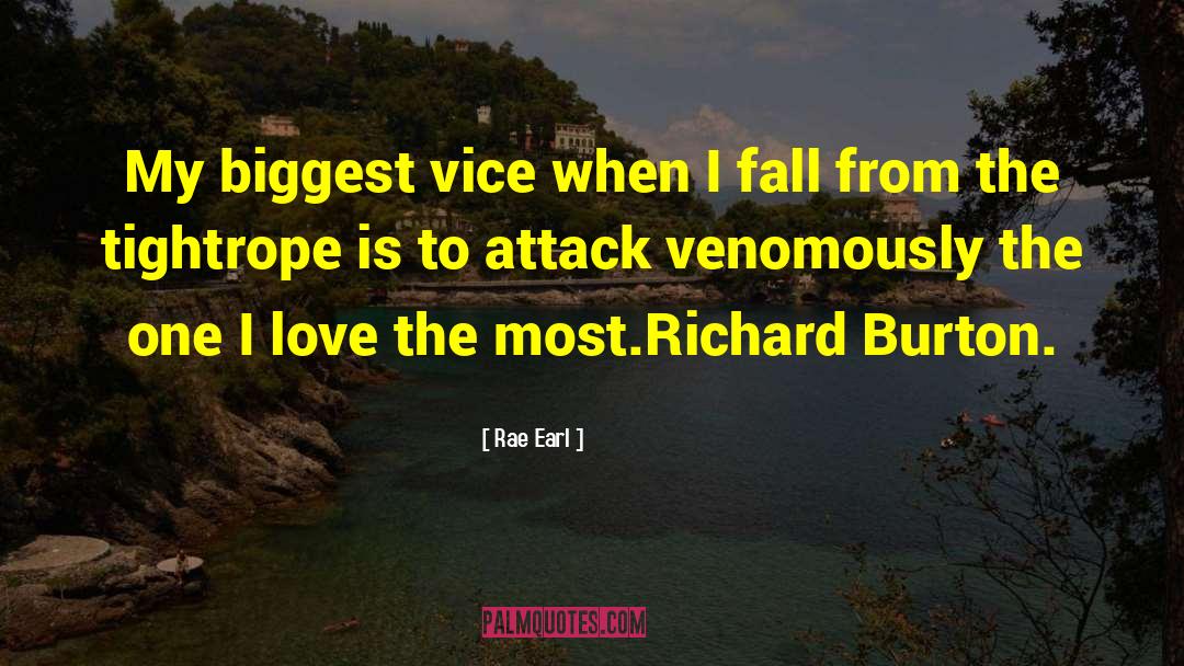 Rae Earl Quotes: My biggest vice when I