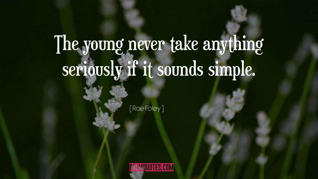 Rae Foley Quotes: The young never take anything