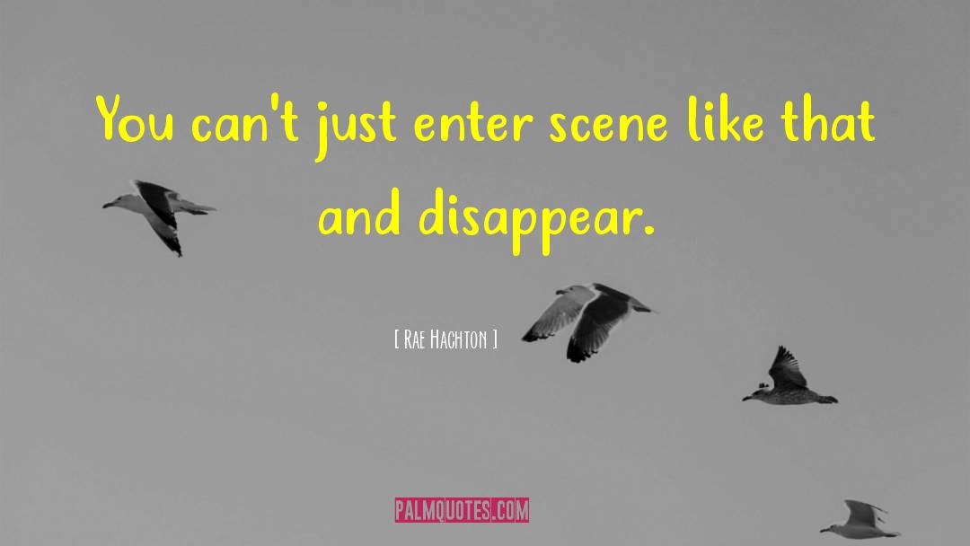 Rae Hachton Quotes: You can't just enter scene