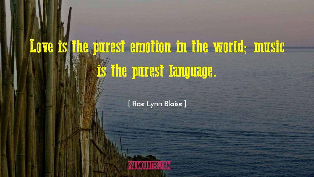 Rae Lynn Blaise Quotes: Love is the purest emotion