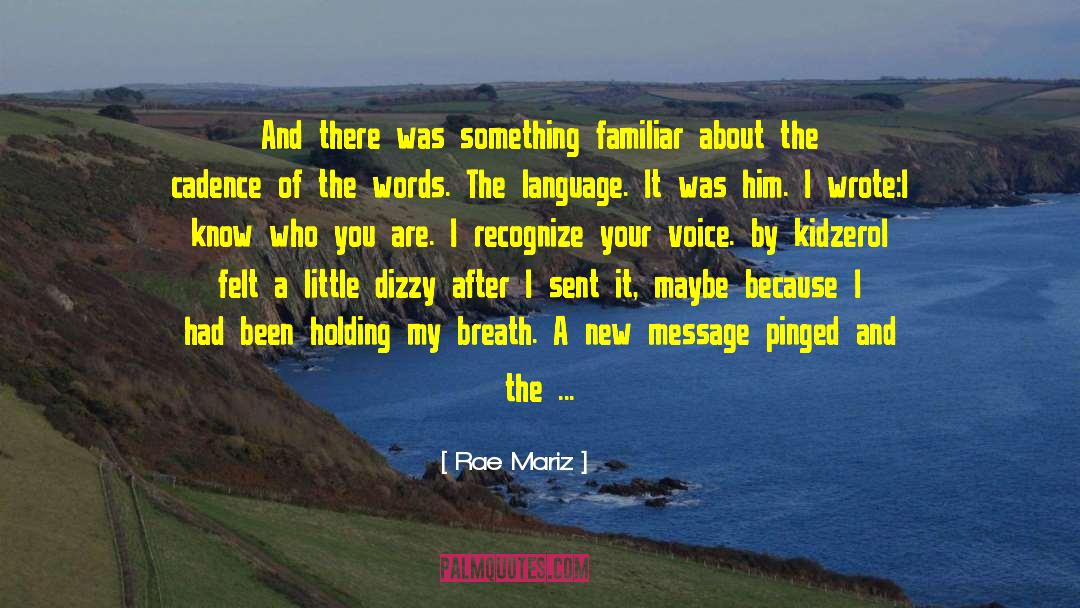 Rae Mariz Quotes: And there was something familiar