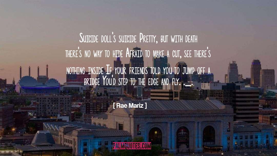 Rae Mariz Quotes: Suicide doll's suicide<br> Pretty, but