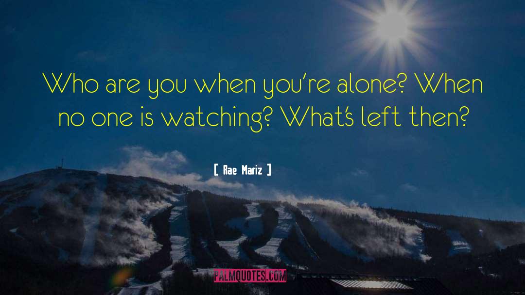 Rae Mariz Quotes: Who are you when you're