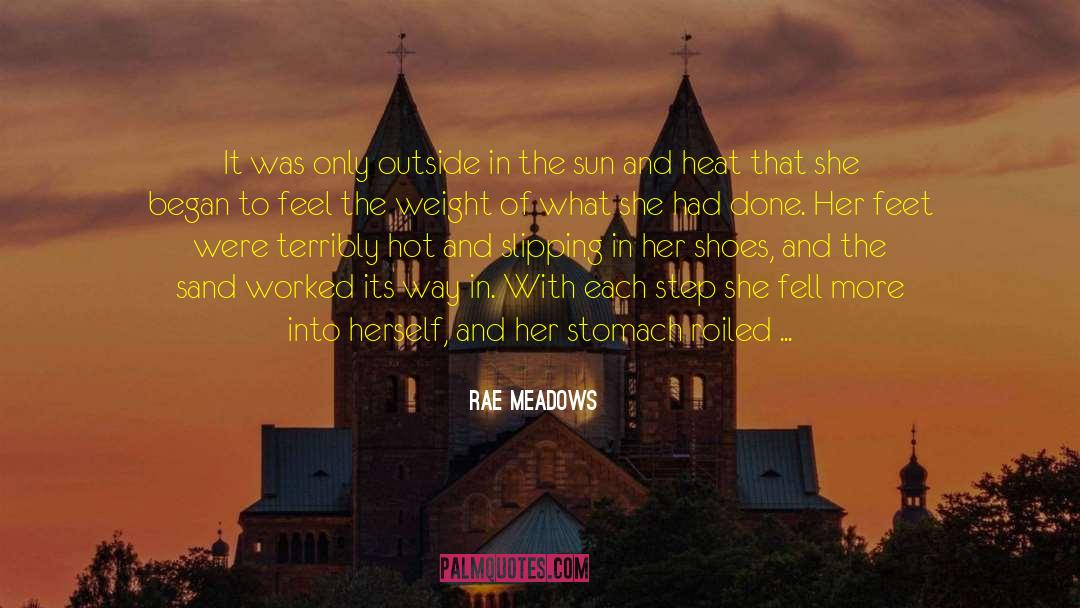 Rae Meadows Quotes: It was only outside in