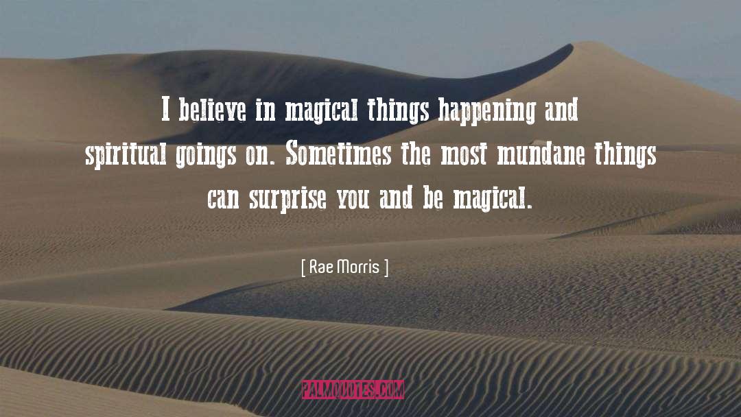 Rae Morris Quotes: I believe in magical things