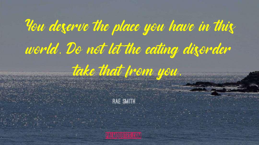 Rae Smith Quotes: You deserve the place you