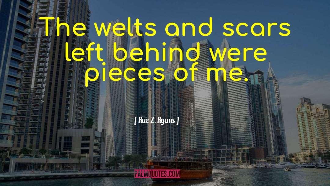 Rae Z. Ryans Quotes: The welts and scars left