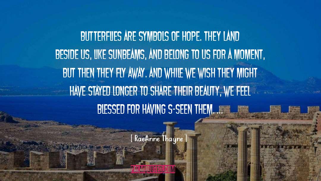 RaeAnne Thayne Quotes: Butterflies are symbols of hope.