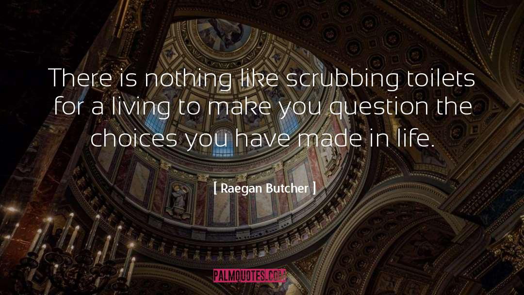 Raegan Butcher Quotes: There is nothing like scrubbing