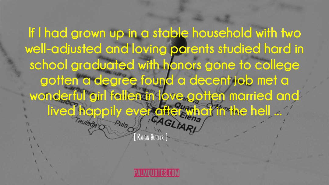 Raegan Butcher Quotes: If I had grown up