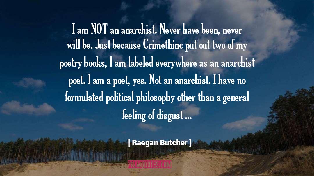 Raegan Butcher Quotes: I am NOT an anarchist.