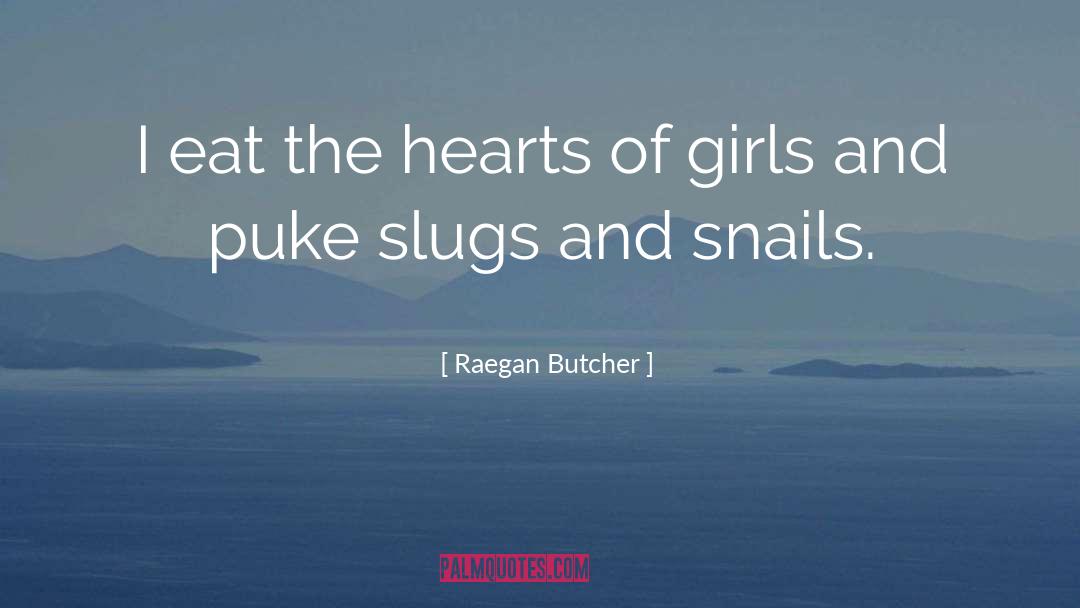 Raegan Butcher Quotes: I eat the hearts of